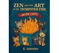 Zen and the Art of the Dumpster Fire: With Cats!