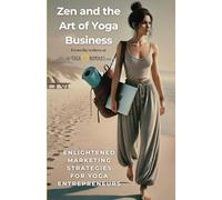 Zen and the Art of Yoga Business: How Yoga Teachers Can Build a Thriving Career With Authenticity