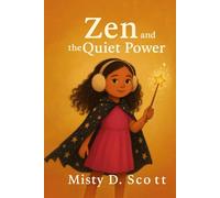 Zen and The Quiet Power: The Fantastical Magical Zen Volume 1 (The Fantasical Magical Zen)