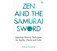 Zen and the Samurai Sword : Japanese warrior techniques for agility, clarity and calm