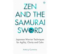 Zen and the Samurai Sword: Japanese warrior techniques for agility, clarity and calm [Samurai Self-Improvement]