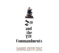 ZEN AND THE TEN COMMANDMENTS: A Simple Guide to Inner Peace, Mindful Living, and Spiritual Clarity