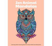 Zen Animal Mandalas Calming Adult Coloring Book for Stress Relief and Relaxation: 35 Intricate Animal Mandala Designs for Adult Coloring, Relaxation, ... Relief, and Mindfulness | Single-Sided Pages