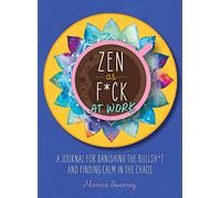 Zen as F*ck at Work: A Journal for Banishing the Bullsh*t and Finding Calm in the Chaos (Zen as F*ck Journals)