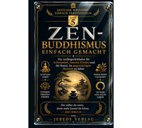 ZEN-BUDDHISMUS EINFACH GEMACHT: Ein Anfängerleitfaden für Achtsamkeit, inneren Frieden und die Kunst, im gegenwärtigen Moment zu leben