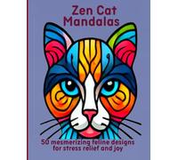 Zen Cat Mandalas: 50 mesmerizing feline designs for stress relief and joy