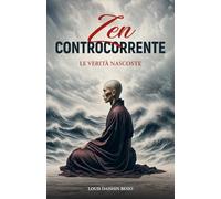 ZEN CONTROCORRENTE: Le verità nascoste