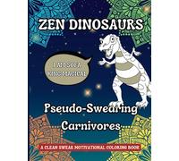 Zen Dinosaurs Pseudo-Swearing Carnivores: A Clean Swear Motivational Coloring Book; Funny Affirmations with Pseudo-Swear Words, Mandalas and ... Relieve Stress (Funny Coloring Book Series)