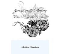 Zen Doodle Flowers: Unleash Your Imagination with Wonderful Zen Doodle Flowers: Volume 2 (Doodling with Kathrin Davidson)