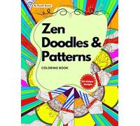 Zen Doodles and Patterns Coloring Book: Calming zentangle satisfying patterns coloring book for adults, teens and kids. Mindfulness zen doodle designs for relaxation.