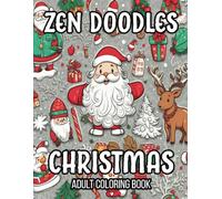 Zen Doodles Christmas Coloring Book for Adults: Relax with calming Christmas scenes - trees, wreaths, Santa, gingerbreads, cookies, candy canes, and ... soothing ambiance of these coloring pages.