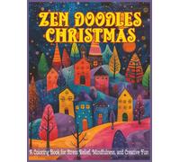Zen Doodles Christmas Coloring Book: Relaxing Zentangle Doodles and Holiday Scenes for Stress Relief, Mindfulness, and Creative Fun