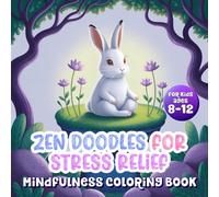 Zen Doodles for Stress Relief: Mindfulness Coloring Book for Kids Ages 8-12: Relaxing Coloring Pages to Calm the Mind and Boost Creativity (Coloring book Series)