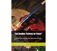 "Zen Doodles: Patterns for Peace": "Find Your Flow and Calm Your Spirit with Intricate Art"