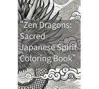“Zen Dragons: Sacred Japanese Spirit Coloring Book”