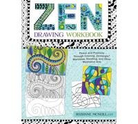 Zen Drawing Workbook: Peace and Positivity Through Zentangle (R), Mandalas, Doodling, and Other Meditative Arts