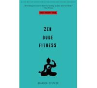 Zen Dude Fitness: A Step by Step System for Getting Ripped and Staying Consistent...That Doesn't Suck