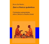 Zen e física quântica: Correlações surpreendentes entre a ciência e a filosofia oriental ((POR) Física Quântica e Metafísica. Publicações de Bruno Del Medico em português.)