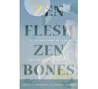 Zen Flesh, Zen Bones Classic Edition: A Collection of Zen and Pre-Zen Writings