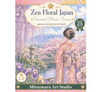 Zen Floral Japan: Seasonal Bloom Scenes