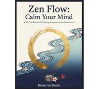 Zen Flow: Calm Your Mind: A 30-Day Mindful Coloring Experience for Relaxation