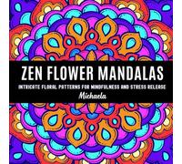 Zen Flower Mandalas: Intricate Floral Patterns for Mindfulness and Stress Release