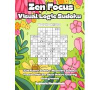 Zen Focus Visual Logic Sudoku: 320 Flower Sudoku (Musketry Sudoku) Puzzles with Zen Style Nature Coloring Backgrounds (Brain Power Boosting Games)