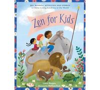 Zen for Kids: 50+ Mindful Activities and Stories to Shine Loving-Kindness in the World
