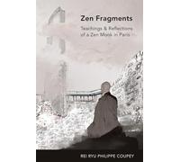 ZEN Fragments: Teachings & Recollections of a ZEN Monk in Paris