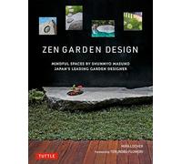 Zen Garden Design: Mindful Spaces by Shunmyo Masuno - Japan's Leading Garden Designer