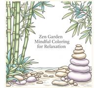 Zen Garden: Mindful Coloring for Relaxation: A Calming Adult Coloring Book with Zen Gardens, Nature Scenes & Mindful Designs for Stress Relief