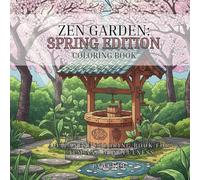 Zen Garden _ Spring Edition: A Japanese Coloring Book for Calm and Mindfulness (Seasons of Zen: A Japanese Garden Coloring Journey)