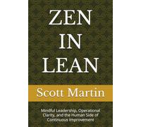 ZEN IN LEAN: Mindful Leadership, Operational Clarity, and the Human Side of Continuous Improvement