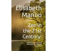 Zen in the 21st Century:: Stories, Practices, and Pathways for Everyday Awakening