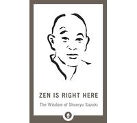 Zen Is Right Here: The Wisdom of Shunryu Suzuki (Shambhala Pocket Library)