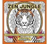 Zen Jungle: A Calming Colouring Book of Jungle Animals for Relaxation & Mindfulness (Zen Creatures: Relax, Colour and Unwind Book Series)