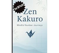 Zen Kakuro: Over 300 Puzzles for Mindful Logic and Relaxation