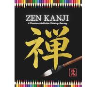 ZEN Kanji -Premium Coloring Book: A Premium Meditative Coloring Journey Mindful Meditation with Shodo Art and Traditional Hishi Designs for Relaxation.