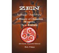 Zen & Kobudo Mysteries, A History of Okinawan Weapons, Te & Karate
