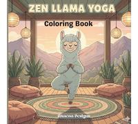 Zen Llama Yoga Coloring Book: Peaceful Yoga Poses and Relaxing Scenes for Calm Coloring