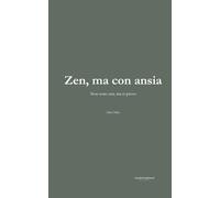 Zen, ma con ansia: Non sono zen, ma ci provo