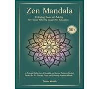 Zen Mandala Coloring Book for Adults 50+ Stress Relieving Designs for Relaxation, Mindfulness: A Tranquil Collection of Beautiful and Serene Patterns Perfect for Art Therapy and Calming Anxious Minds.