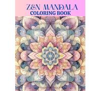 ZEN MANDALA COLORING BOOK FOR ADULTS - Contens 50 Beautiful Mandalas With Relaxing Coloring Pages: DISCOVER A BEAUTIFUL AND ELEGANT FLOWER PATTERNS FOR RELAXATIONS