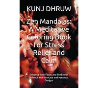 Zen Mandalas: A Meditative Coloring Book for Stress Relief and Calm: Enhance Your Focus and Find Inner Balance with Intricate and Hypnotic Designs