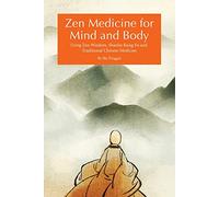 Zen Medicine for Mind and Body: Using Zen Wisdom, Shaolin Kung Fu and Traditional Chinese Medicine