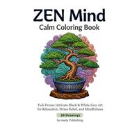 ZEN Mind Calm Coloring Book: Full-Frame Intricate Black & White Line Art for Relaxation, Stress Relief, and Mindfulness