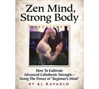 Zen Mind, Strong Body : How to Cultivate Advanced
