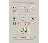 Zen Mind, Zen Horse: The Science and Spirituality of Working with Horses