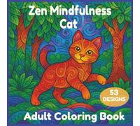 Zen Mindfulness Cat Coloring Book For Adults: A Relaxing Zen Doodle Cat & Kitten Coloring Book with Mandalas, Tangle Patterns, and Adorable Designs for Stress Relief and Mindful Fun