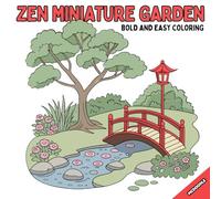 Zen Miniature Garden Bold and Easy Coloring Book: Featuring cute, comfy, garden scenes inspired by East Asian culture suitable for children, teens and ... Excellent for relaxation and stress relief!